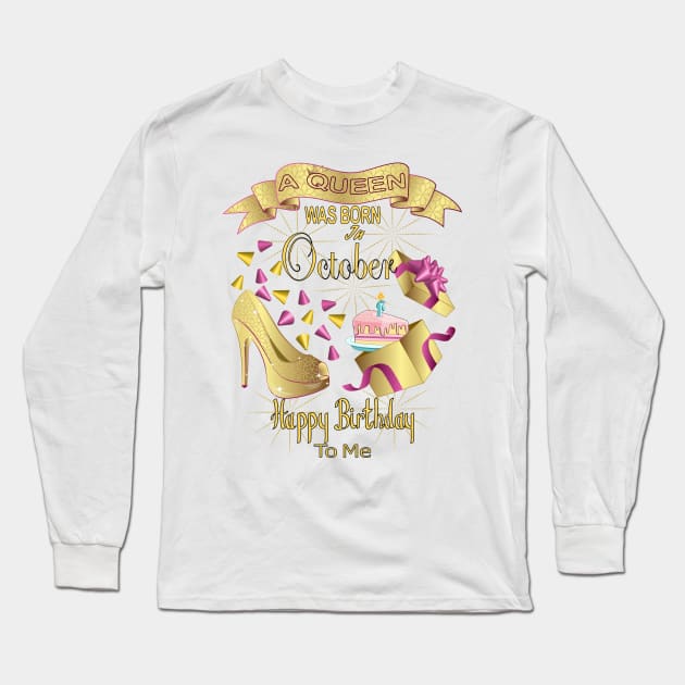A Queen Was Born In October Happy Birthday To Me Long Sleeve T-Shirt by Designoholic
